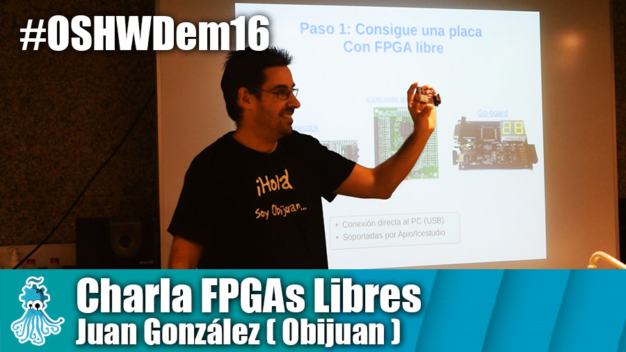 OSHWDem 2016: Charla FPGAs Libres de Juan González ( Obijuan )
