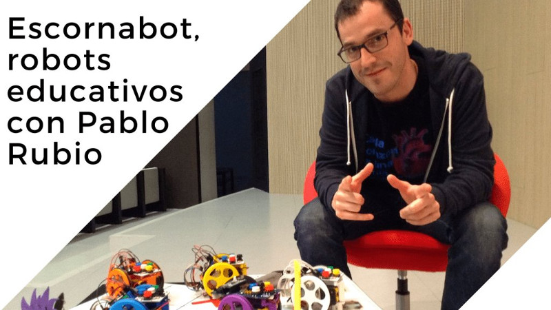 Escornabot - Los robots educativos libres con Pablo Rubio